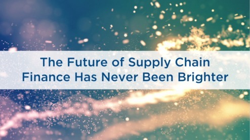 The Future of Supply Chain Finance Has Never Been Brighter