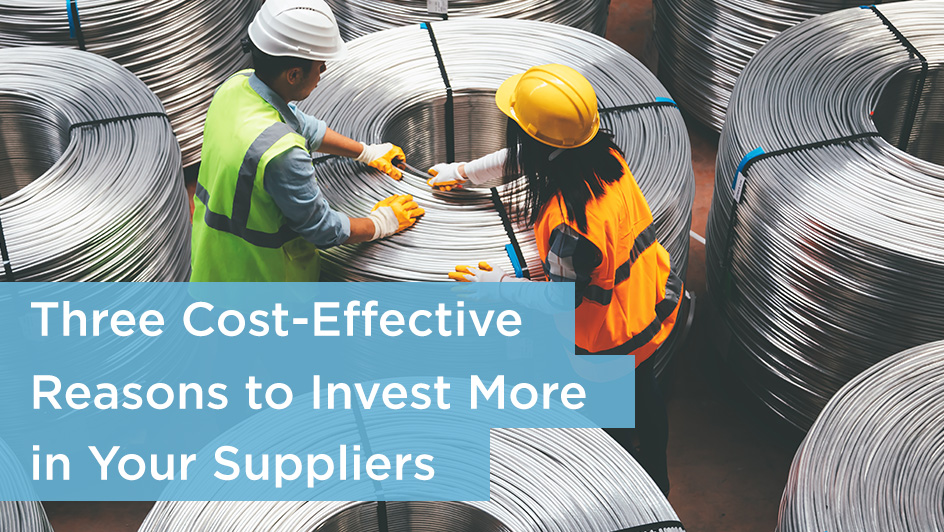 Three CostEffective Reasons to Invest More in Your Suppliers