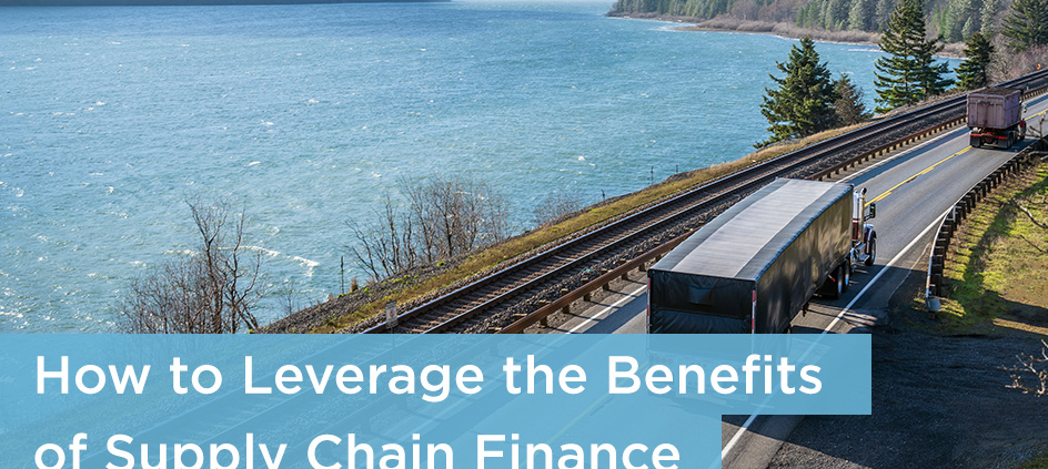How To Leverage The Benefits Of Supply Chain Finance
