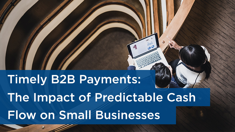 Timely B2B Payments: The Impact Of Predictable Cash Flow On Small ...