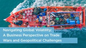 Navigating Global Volatility- A Business Perspective on Trade __Wars and Geopolitical Challenges